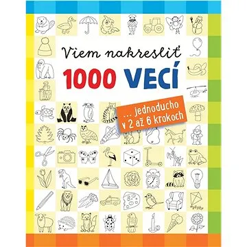 Viem nakresliť 1000 vecí: ... jednoducho v 2 až 6 krokoch (978-80-556-5591-8)