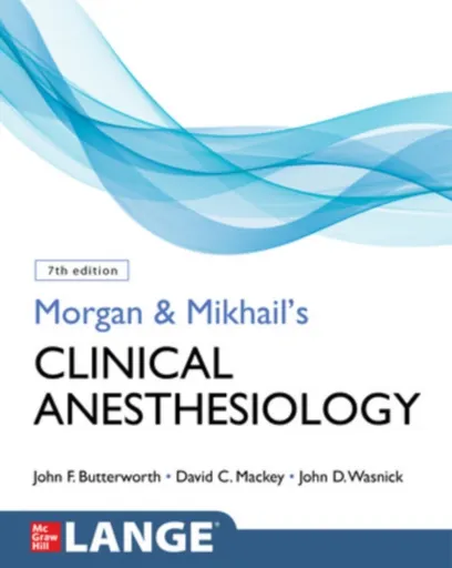 Morgan and Mikhail's Clinical Anesthesiology, Seventh Edition - John Butterworth, David Mackey, John Wasnick