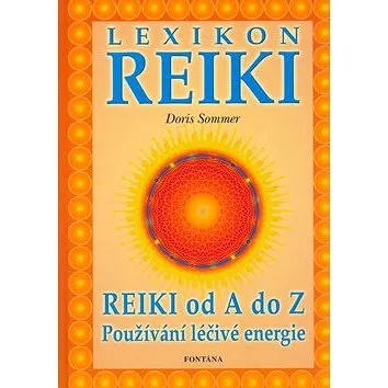 Lexikon Reiki: Reiki od A do Z používání léčivé energie (80-7336-110-8)