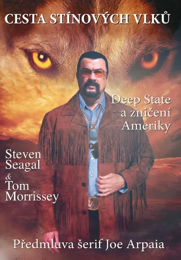 Cesta stínových vlků - Deep State a zničení Ameriky - Steven Seagal, Tom Morrissey