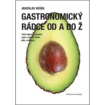 Gastronomický rádce od A do Ž: 1000 otázek a odpovědí nejen o zdravé výživě, jídle a nápojích... (978-80-87431-34-4)