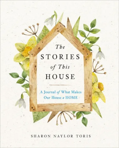 The Stories of This House - Sharon Naylor  Toris