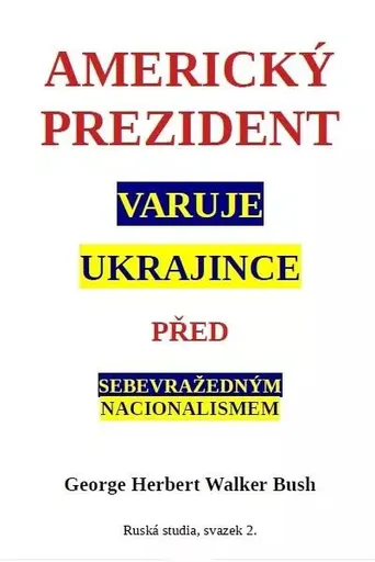 Americký prezident varuje Ukrajince před sebevražedným nacionalismem - Bush George W.