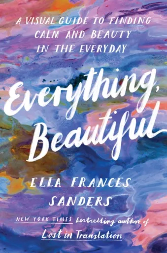Everything, Beautiful - Sanders Ella Frances