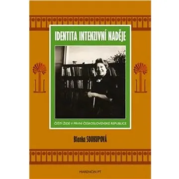 Identita intenzivní naděje: Čeští Židé v první Československé republice (978-80-569-0173-1)