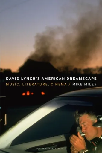 David Lynchâ€™s American Dreamscape - Mike  Miley
