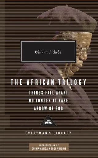 The African Trilogy: Things Fall Apart No Longer at Ease Arrow of God - Chinua Achebe