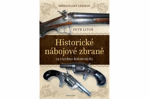 Historické nábojové zbraně - Sběratelský lexikon - Petr Litoš