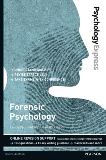 Psychology Express: Forensic Psychology - Dean Wilkinson, Laura Caulfield