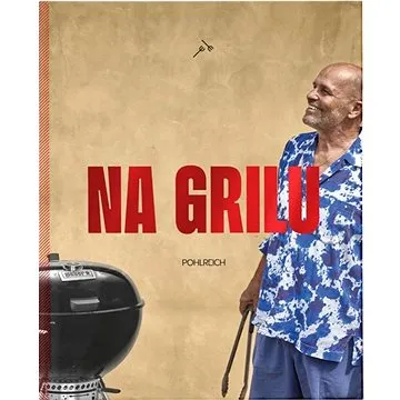 Na grilu: Pohlreich (978-80-88440-00-0)