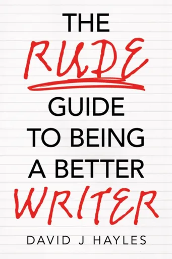 The Rude Guide to Being a Better Writer - David J Hayles