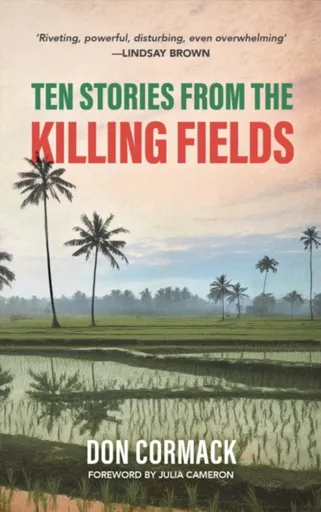 TEN STORIES FROM THE KILLING FIELDS - Don Cormack