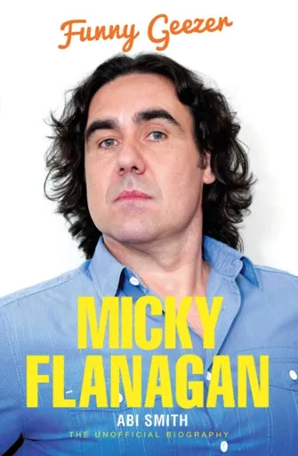 Micky Flanagan - Funny Geezer - Abi Smith