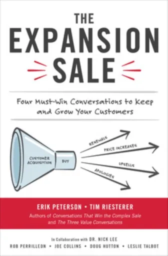 The Expansion Sale: Four Must-Win Conversations to Keep and Grow Your Customers - Erik Peterson, Tim Riesterer