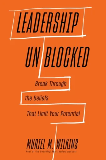 Leadership Unblocked - Muriel M. Wilkins