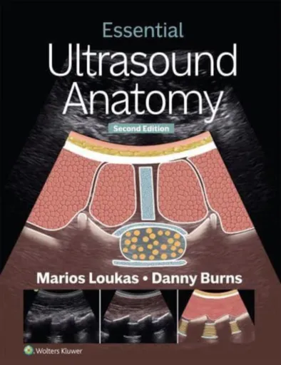 Essential Ultrasound Anatomy - Marios, MD, PhD  Loukas, Danny Burns