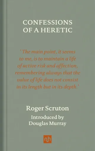 Confessions of a Heretic - Roger Scruton