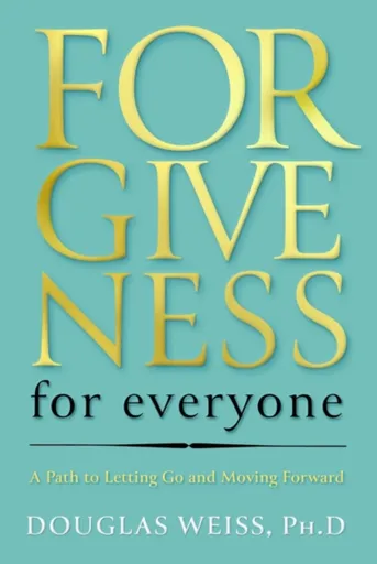 Forgiveness for Everyone - Douglas Weiss
