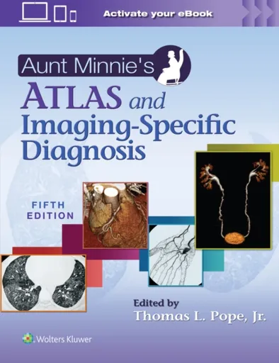 Aunt Minnie's Atlas and Imaging-Specific Diagnosis - Thomas L. Pope Jr.