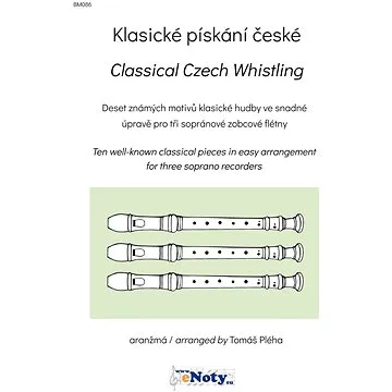 Klasické pískání české / 10 známých motivů klasické hudby ve snadné úpravě pro 3 sopránové zobcové f (BM086)