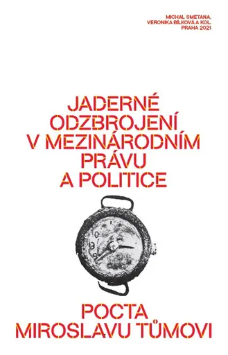 Jaderné odzbrojení v mezinárodním právu a politice - Veronika Bílková, kolektiv autorů, Michal Smetana
