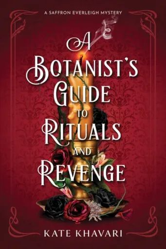 A Botanist's Guide to Rituals and Revenge - Kate Khavari