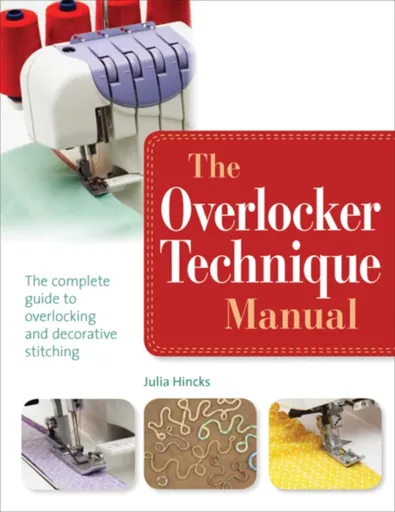 The Overlocker Technique Manual - Julia Hincks