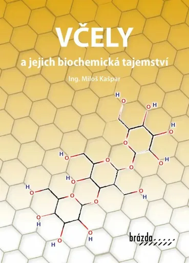 Včely a jejich biochemická tajemství - Kašpar Miloš