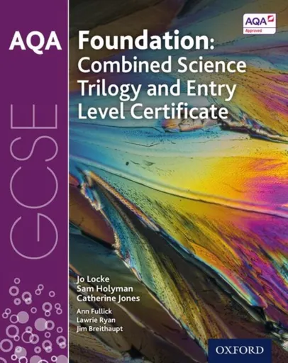 AQA GCSE Foundation: Combined Science Trilogy and Entry Level Certificate Student Book - Ann Fullick, Jo Locke, Lawrie Ryan, Jim Breithaupt, Sam Holym