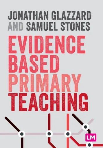 Evidence Based Primary Teaching - Samuel Stones, Jonathan Glazzard