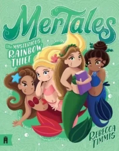 The Mysterious Rainbow Thief: MerTales 4 - Rebecca Timmis