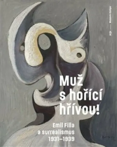Muž s hořící hřívou! Emil Filla a surrealismus 1931-1939 - Karel Srp, Lev Pavluch