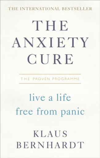 The Anxiety Cure - Klaus Bernhardt