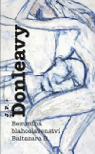 Bezuzdná blahoslavenství Baltazara B. - James Patrick Donleavy