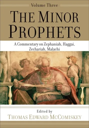 The Minor Prophets â€“ A Commentary on Zephaniah, Haggai, Zechariah, Malachi - Thomas Edward Mccomiskey