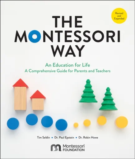 The Montessori Way, Revised and Expanded - Tim Seldin, Dr. Paul Epstein, Dr. Robin Howe