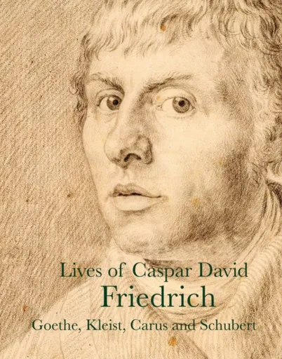 Lives of Caspar David Friedrich - Clemens Brentano, Caspar David Friedrich-Watzmann, J. W. von Goethe, Achim von Arnim, Vasily Andreyevich Zhukowski,
