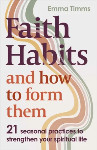 Faith Habits and How To Form Them - Emma Timms