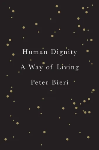 Human Dignity - Peter  Bieri