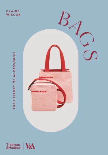 Bags (Victoria and Albert Museum) - Claire Wilcox, Elizabeth Currie