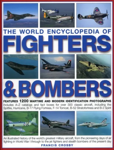 World Encyclopedia of Fighters and Bombers - Francis Crosby