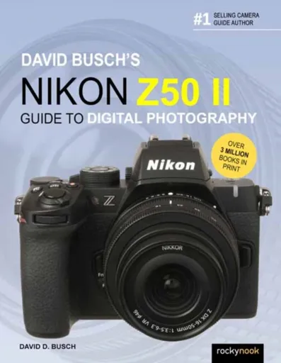 David Busch's Nikon Z50 II Guide to Digital Photography - David Busch