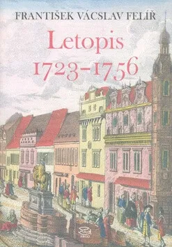 Letopis 1723-1756 - František V. Felíř