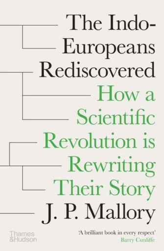 The Indo-Europeans Rediscovered - J. P. Mallory