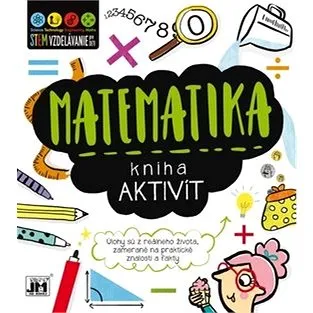 Kniha aktivít Matematika: Úlohy sú z reálneho života zamerané na praktické znalosti a fakty (8595593821900)