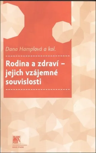 Rodina a zdraví - jejich vzájemné souvislosti - Dana Hamplová