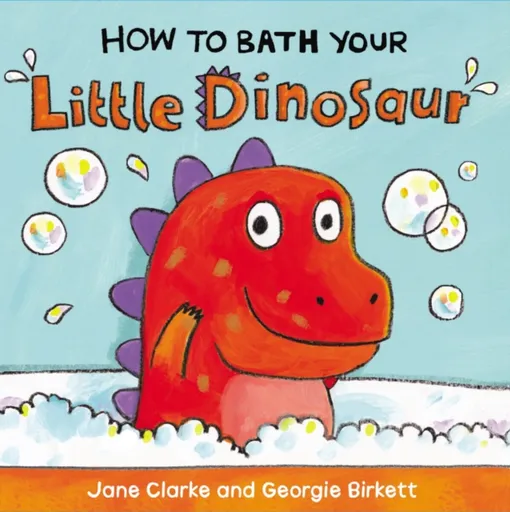 How to Bath Your Little Dinosaur - Jane Clarkeová