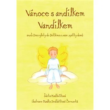 Vánoce s andílkem Vandílkem aneb Dva výlety do Betléma a zase zpátky domů (978-80-905-0280-2)