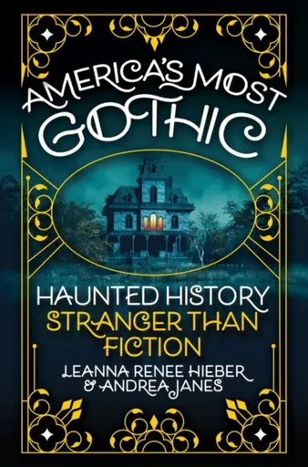 Americaâ€™s Most Gothic - Andrea Janes, Leanna Renee Hieber