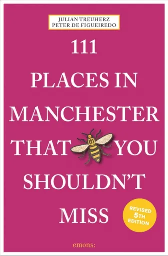 111 Places in Manchester That You Shouldn't Miss - Treuherz Julian, Peter de Figueiredo
